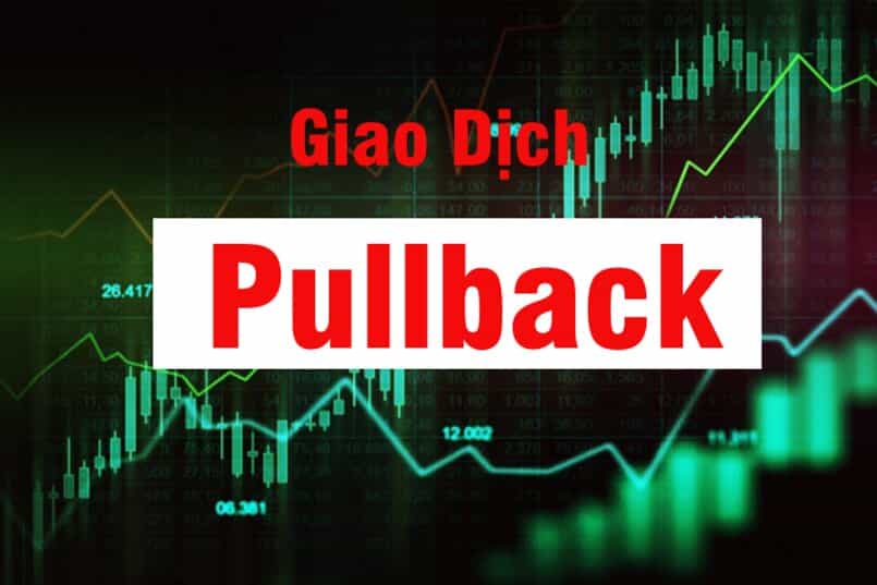 Giao dịch PullBack như thế nào là hiệu quả?